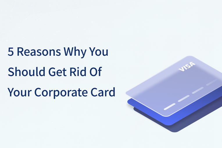 5 Reasons Why You Should Get Rid Of Your Corporate Card