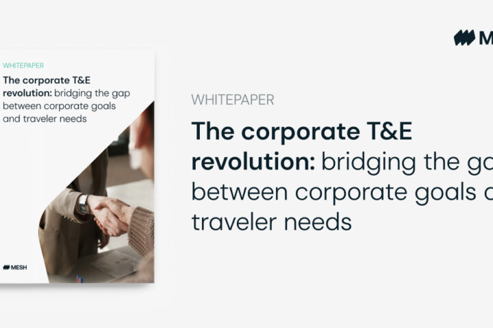 WHITEPAPER: The corporate T&E revolution: bridging the gap between corporate goals and traveler needs